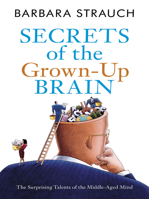 Title details for Secrets of the Grown-Up Brain by Barbara Strauch - Available